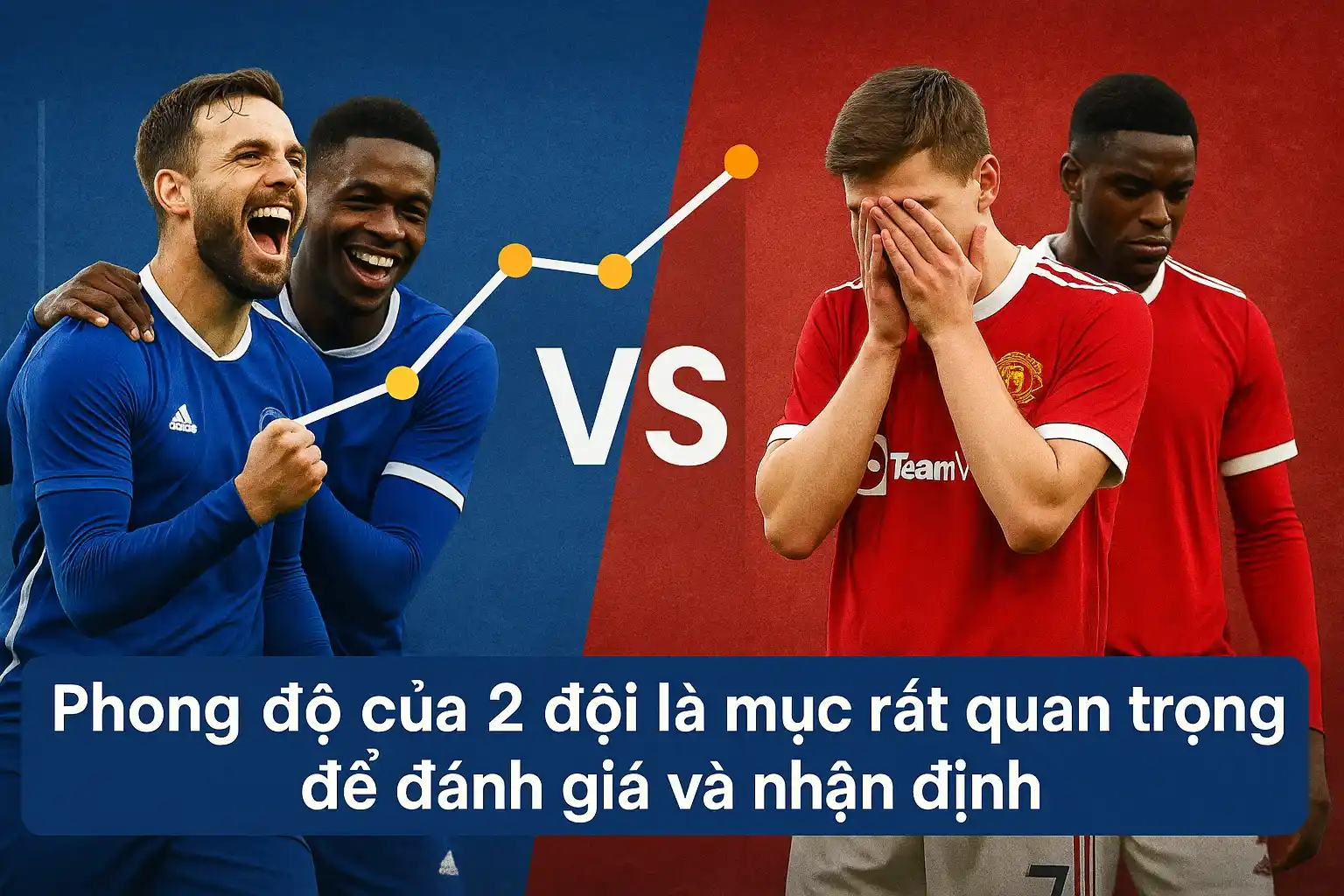 Phong độ của 2 đội là mục rất quan trọng để đánh giá và nhận định